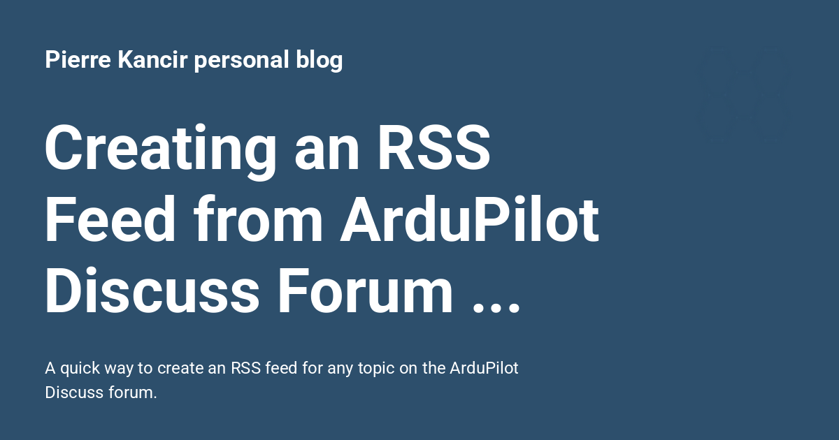Creating an RSS Feed from ArduPilot Discuss Forum Topics - Pierre ...